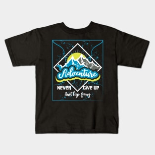 Never Give Up Just Keep Going Adventure Kids T-Shirt